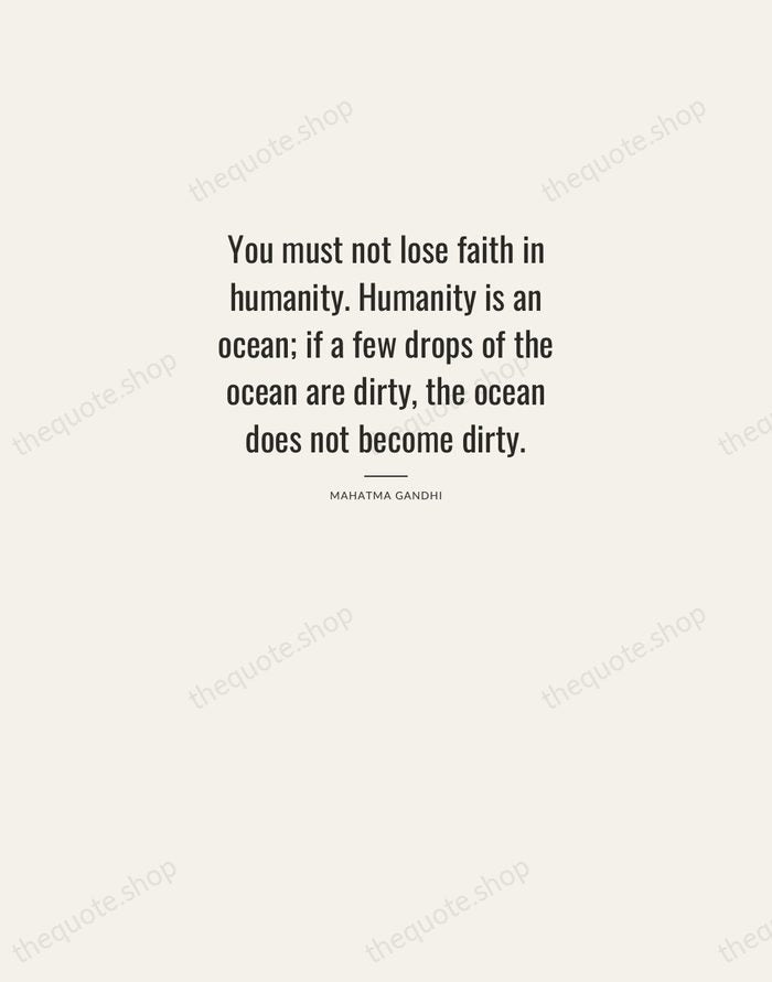 You must not lose faith in humanity. Humanity is an ocean; if… — Mahatma Gandhi — Letterpress Caps