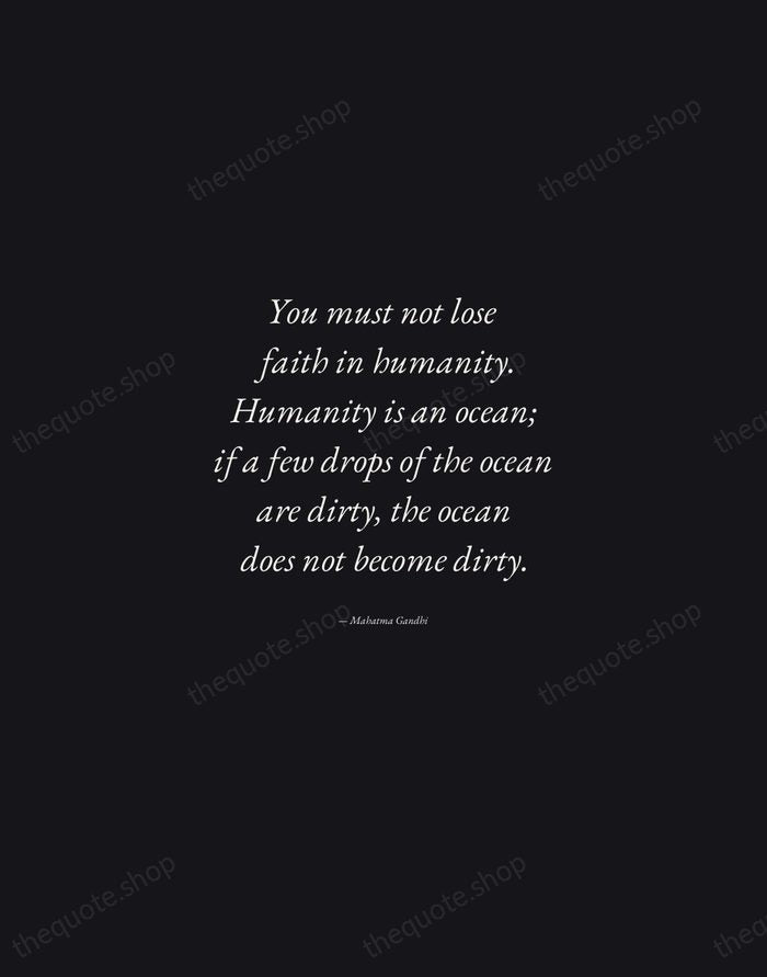 You must not lose faith in humanity. Humanity is an ocean; if… — Mahatma Gandhi — Manuscript Italic
