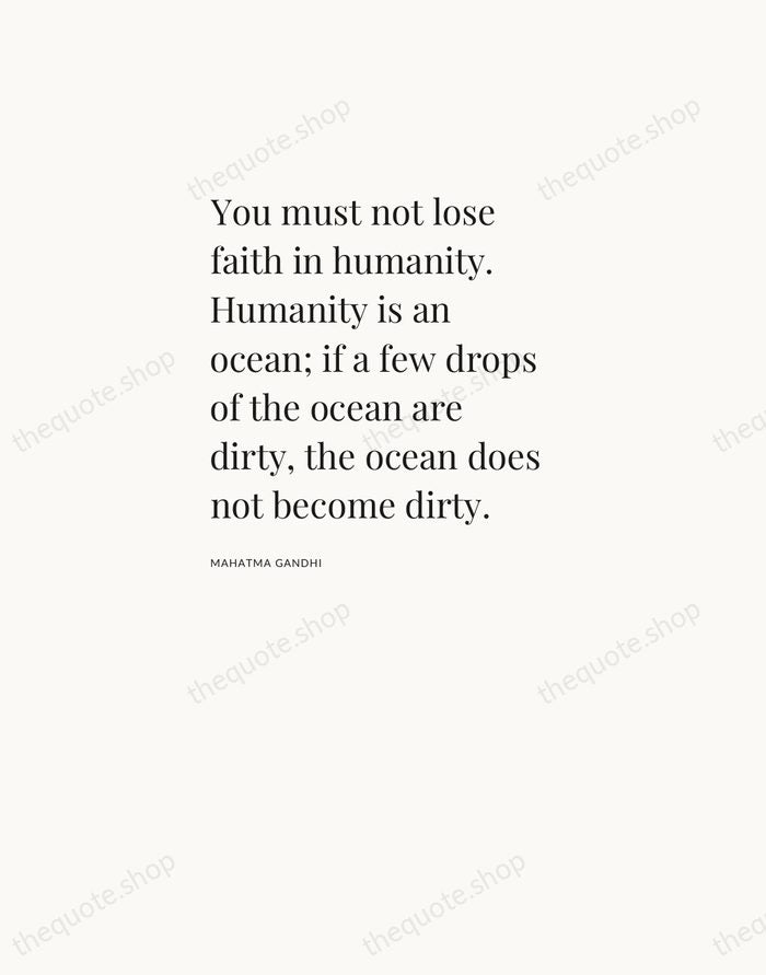 You must not lose faith in humanity. Humanity is an ocean; if… — Mahatma Gandhi — Asymmetric Left