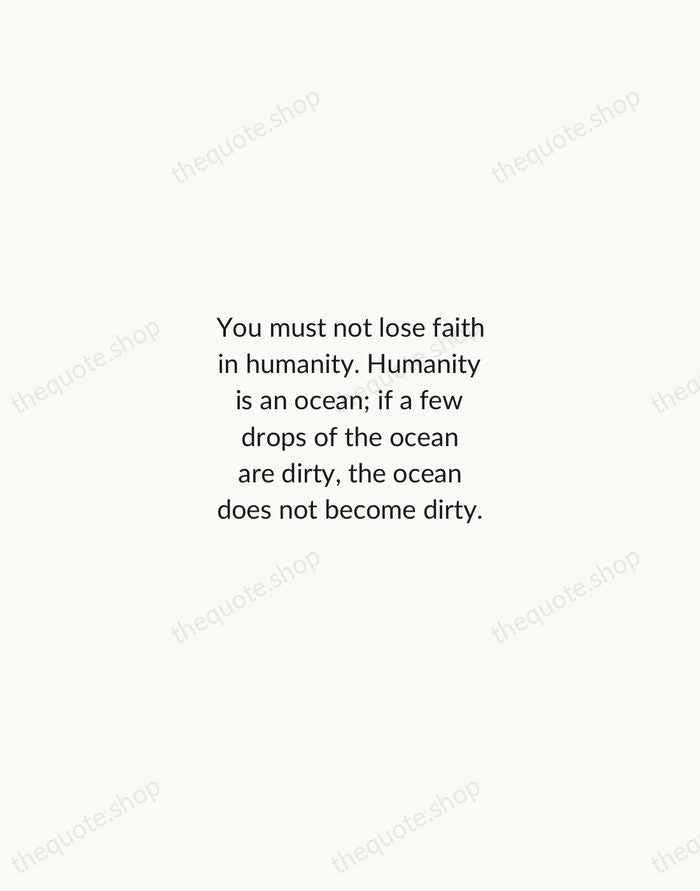 You must not lose faith in humanity. Humanity is an ocean; if… — Mahatma Gandhi — Minimal Unsigned