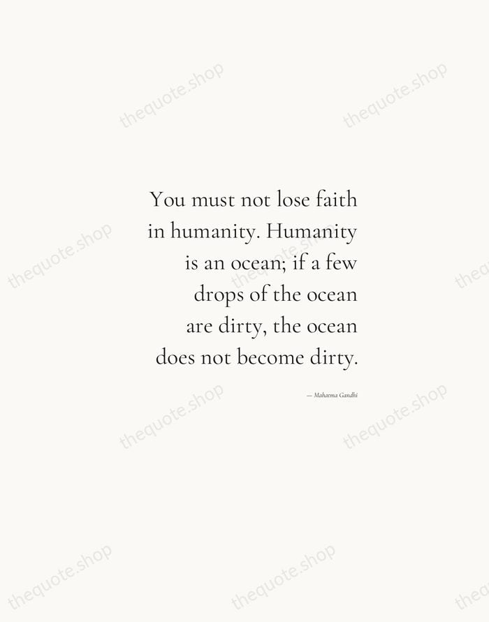 You must not lose faith in humanity. Humanity is an ocean; if… — Mahatma Gandhi — Soft Serif Right
