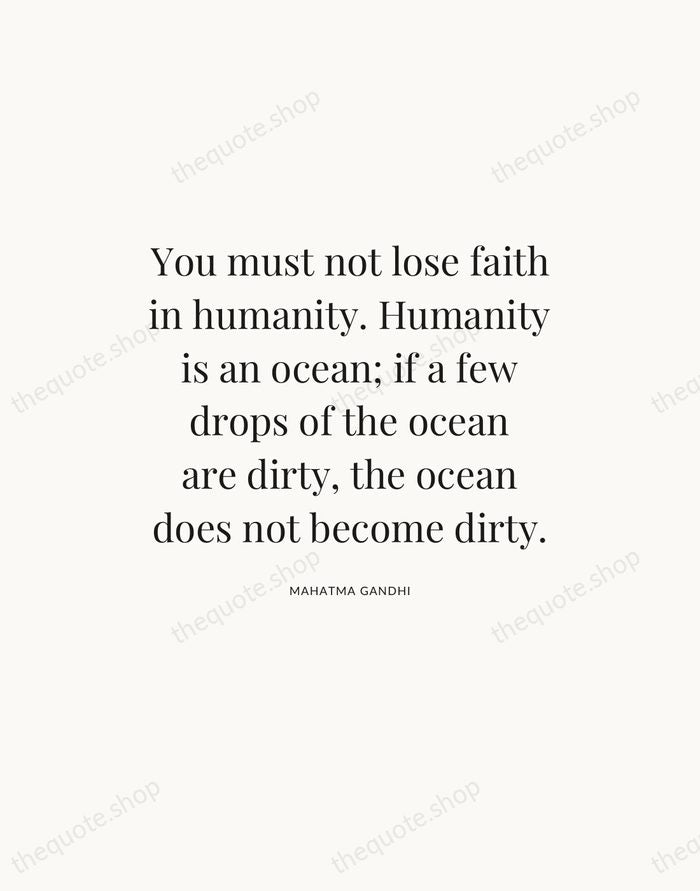 You must not lose faith in humanity. Humanity is an ocean; if… — Mahatma Gandhi — Statement Serif