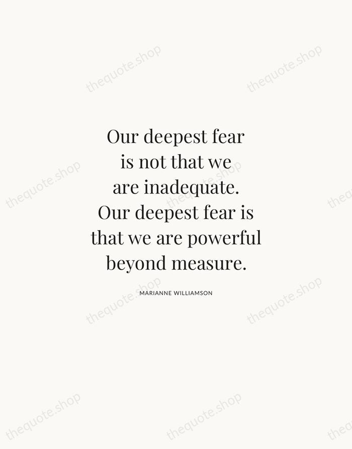 Our deepest fear is not that we are inadequate. Our deepest fear… — Marianne Williamson | Printable Wall Art — Atelier Serif