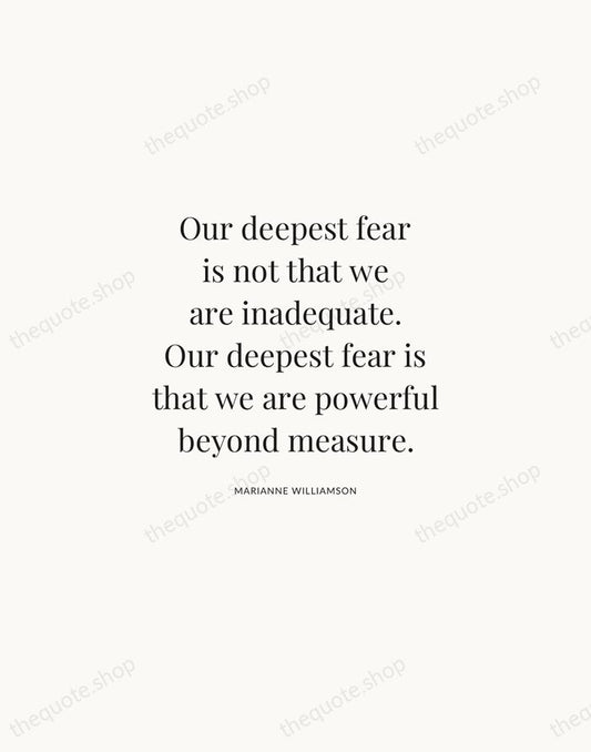 Our deepest fear is not that we are inadequate. Our deepest fear… — Marianne Williamson | Printable Wall Art — Atelier Serif