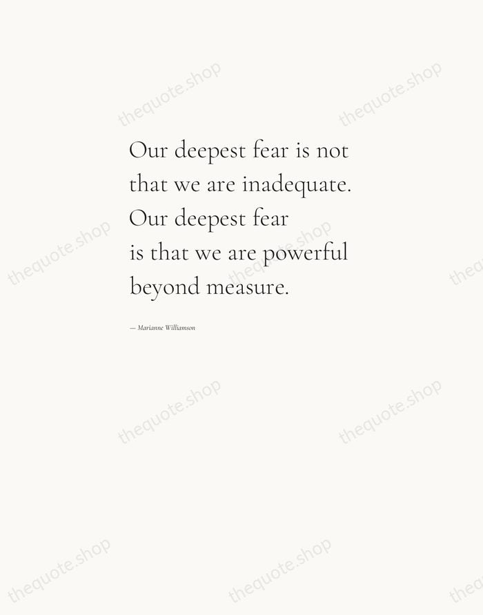 Our deepest fear is not that we are inadequate. Our deepest fear… — Marianne Williamson — Editorial Left Serif