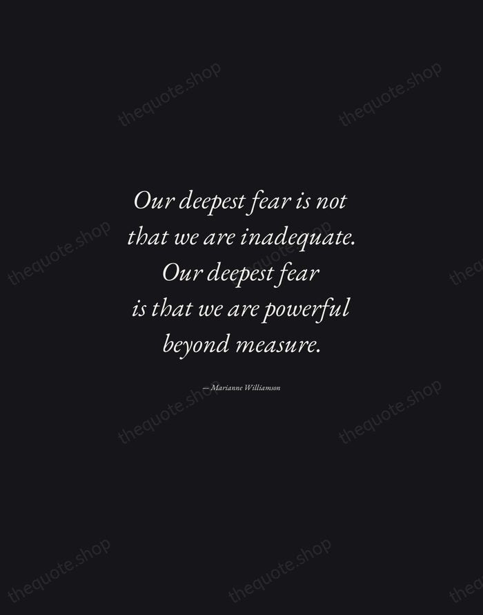 Our deepest fear is not that we are inadequate. Our deepest fear… — Marianne Williamson — Manuscript Italic