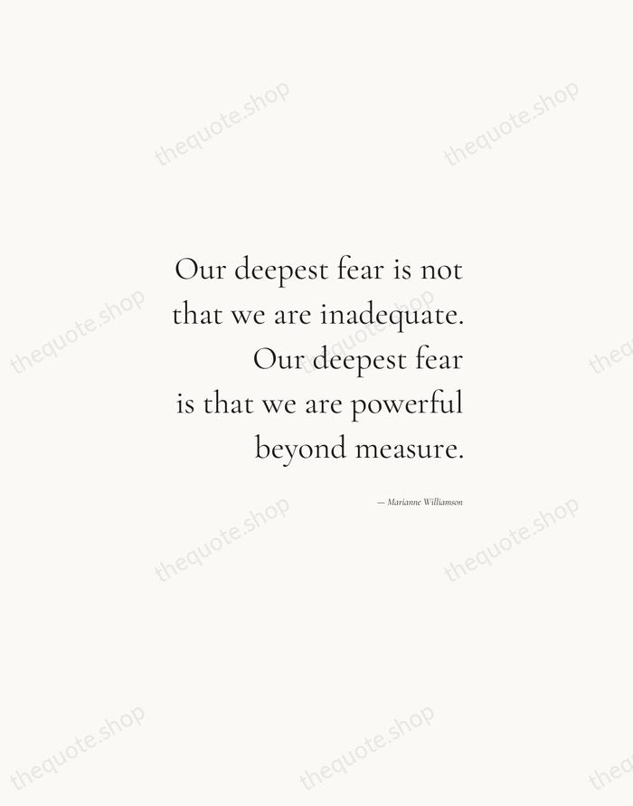 Our deepest fear is not that we are inadequate. Our deepest fear… — Marianne Williamson — Soft Serif Right
