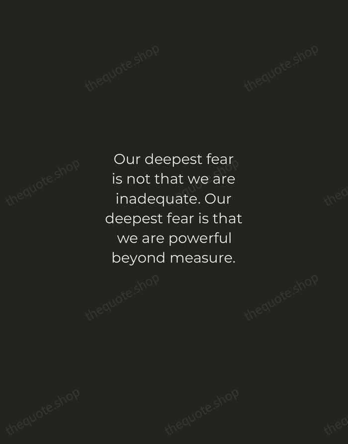 Our deepest fear is not that we are inadequate. Our deepest fear… — Marianne Williamson — Tracked Caps Unsigned