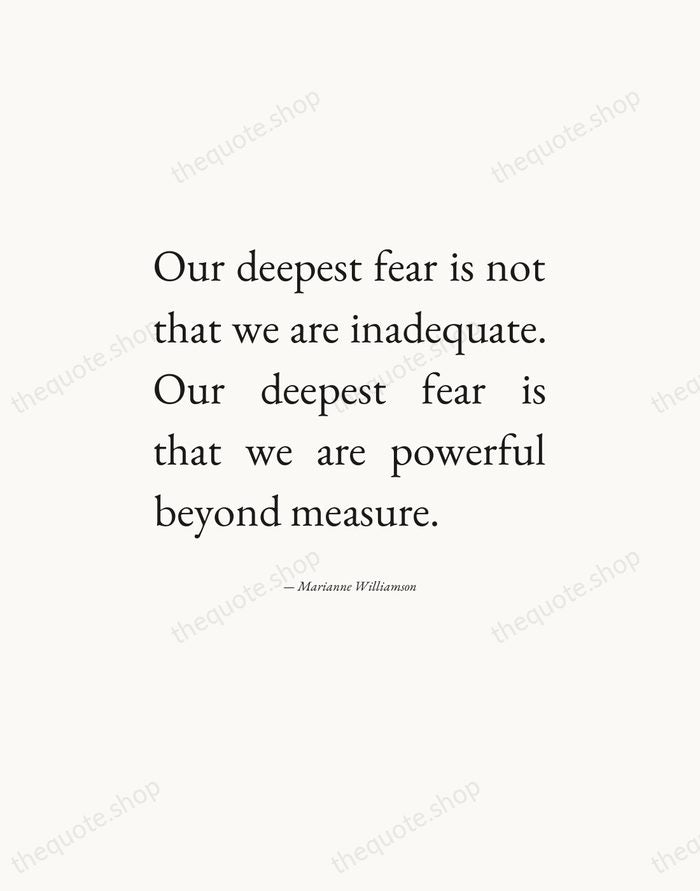 Our deepest fear is not that we are inadequate. Our deepest fear… — Marianne Williamson — Editorial Justified