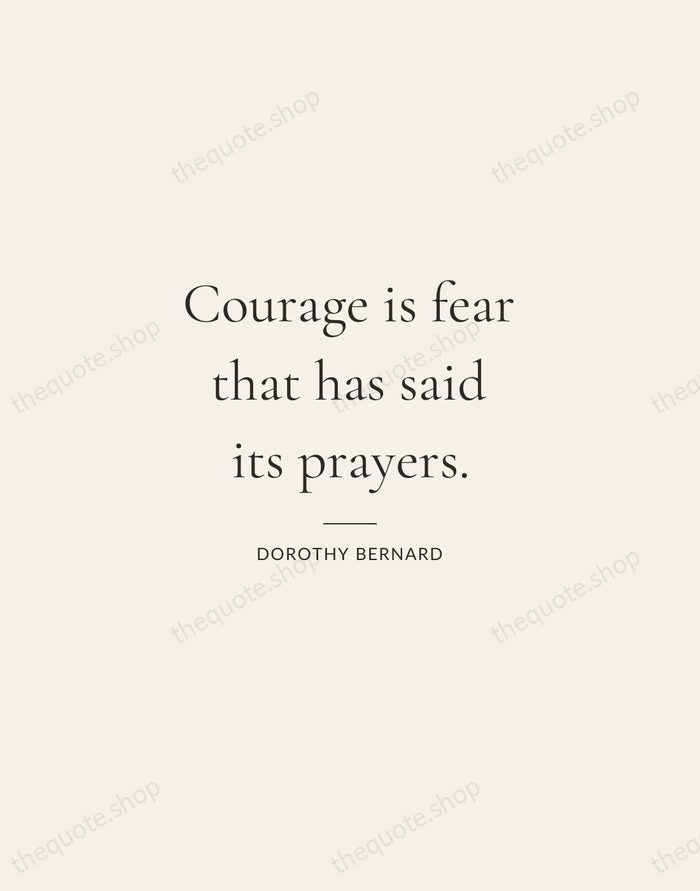 Courage is fear that has said its prayers. — Dorothy Bernard — Gallery Rule