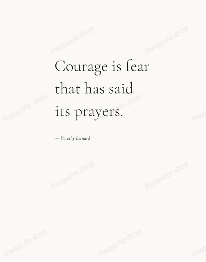 Courage is fear that has said its prayers. — Dorothy Bernard — Editorial Left Serif