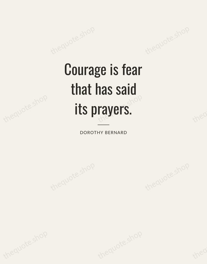 Courage is fear that has said its prayers. — Dorothy Bernard — Letterpress Caps