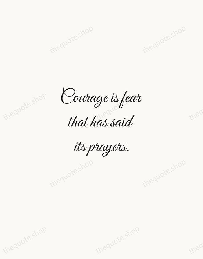 Courage is fear that has said its prayers. — Dorothy Bernard — Script Whisper