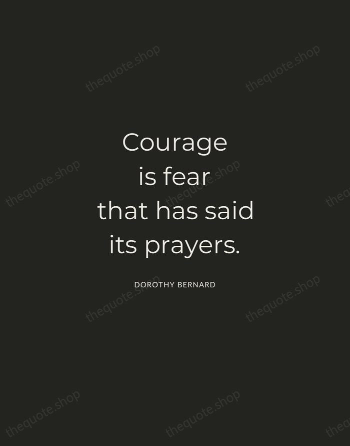 Courage is fear that has said its prayers. — Dorothy Bernard — Charcoal Sans