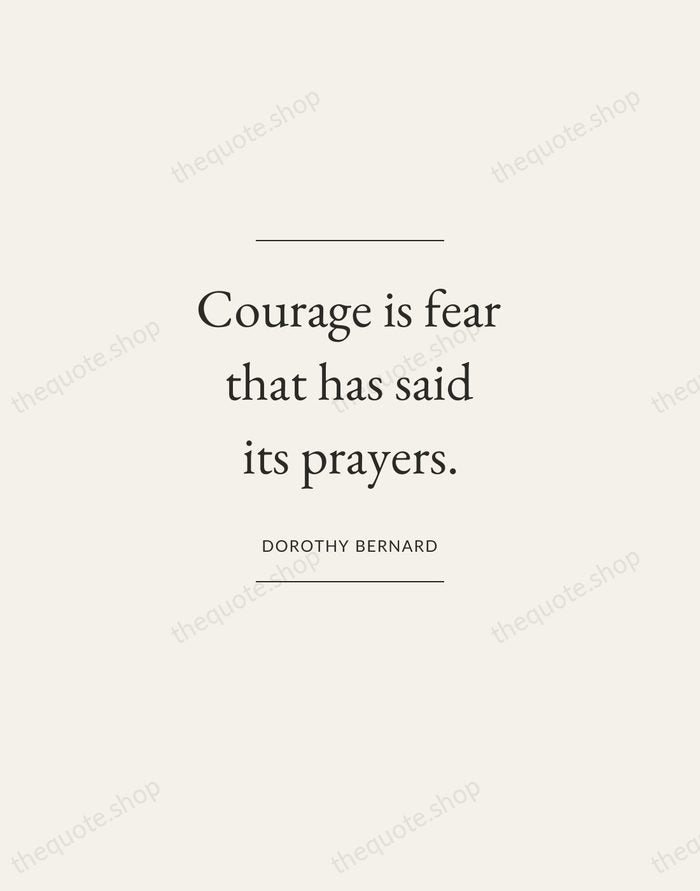 Courage is fear that has said its prayers. — Dorothy Bernard — Gallery Frame