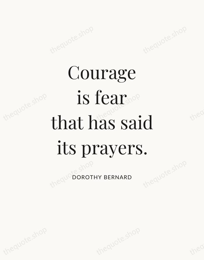 Courage is fear that has said its prayers. — Dorothy Bernard — Statement Serif
