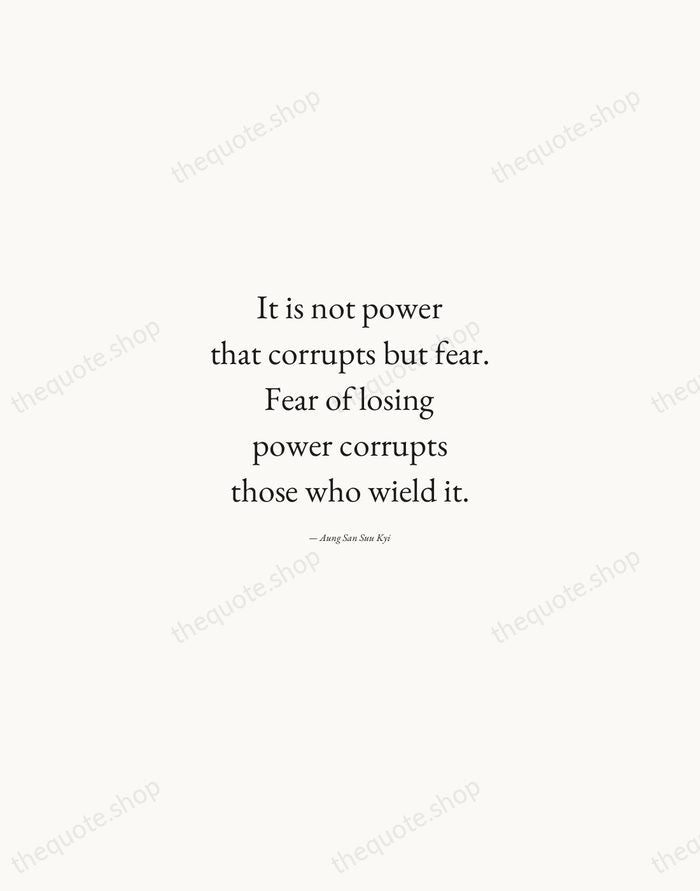 It is not power that corrupts but fear. Fear of losing power… — Aung San Suu Kyi — Quiet Garamond