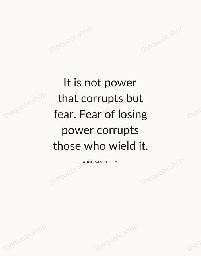 It is not power that corrupts but fear. Fear of losing power… — Aung San Suu Kyi — Modern Sans Calm