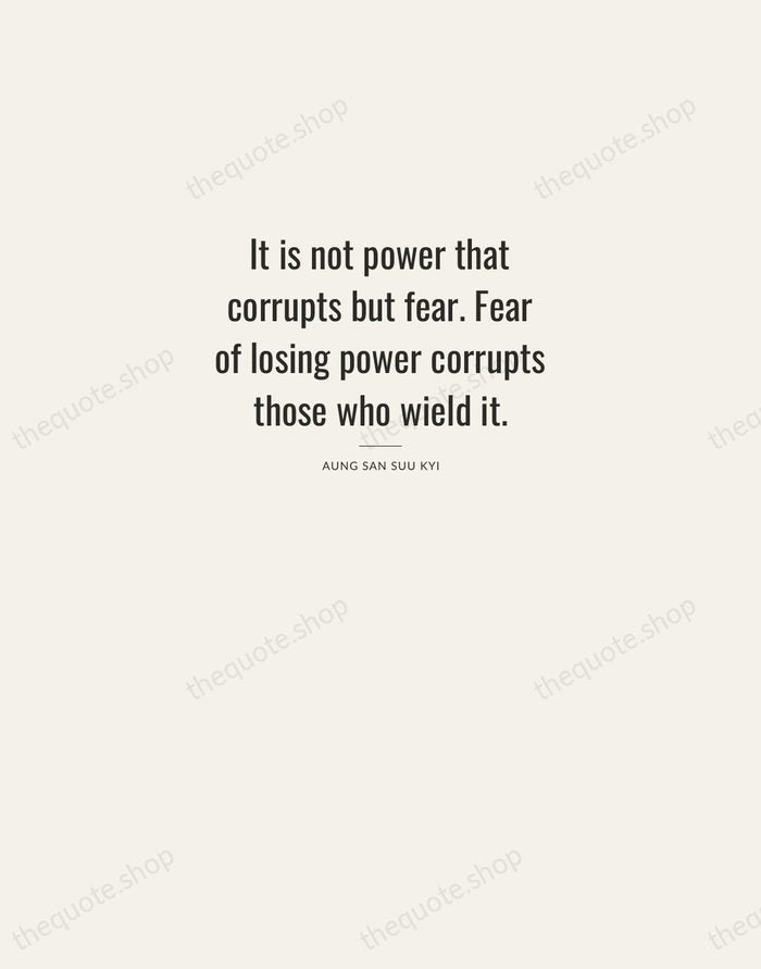 It is not power that corrupts but fear. Fear of losing power… — Aung San Suu Kyi — Letterpress Caps