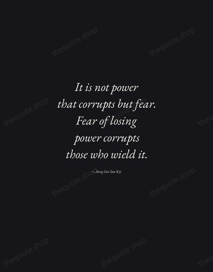 It is not power that corrupts but fear. Fear of losing power… — Aung San Suu Kyi — Manuscript Italic