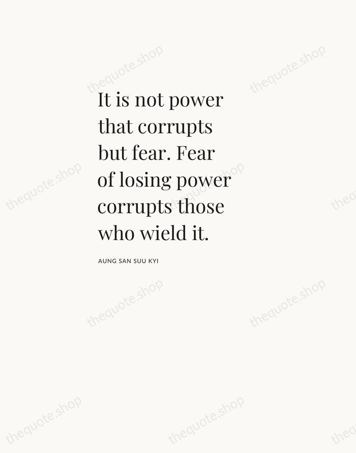 It is not power that corrupts but fear. Fear of losing power… — Aung San Suu Kyi — Asymmetric Left