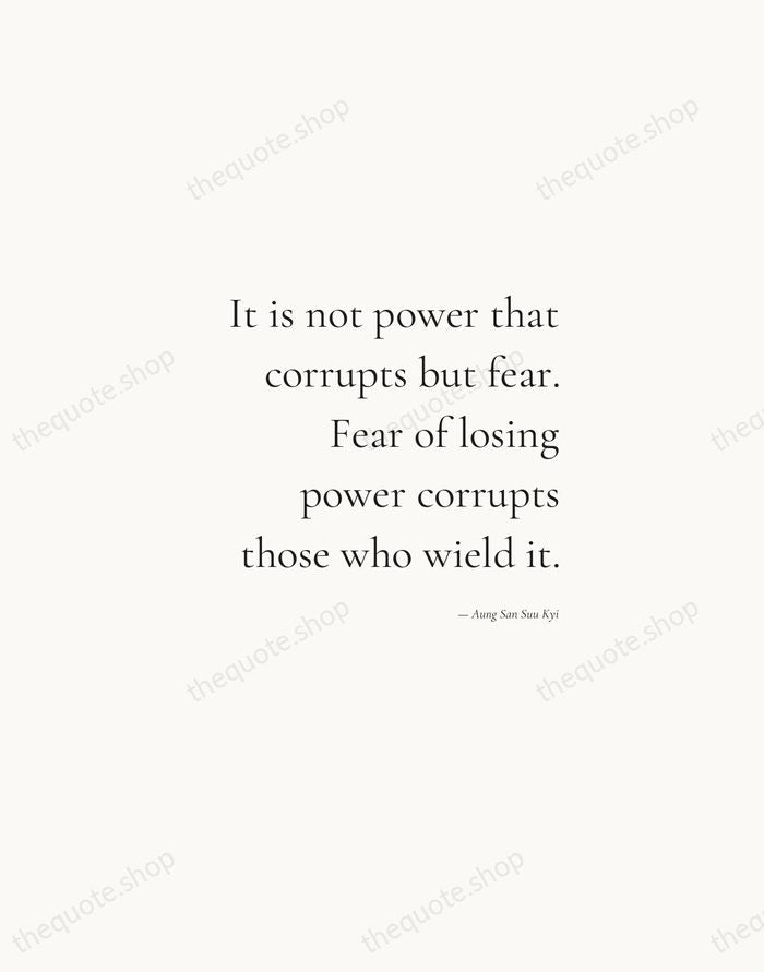 It is not power that corrupts but fear. Fear of losing power… — Aung San Suu Kyi — Soft Serif Right