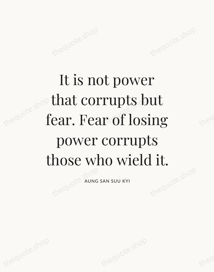 It is not power that corrupts but fear. Fear of losing power… — Aung San Suu Kyi — Statement Serif