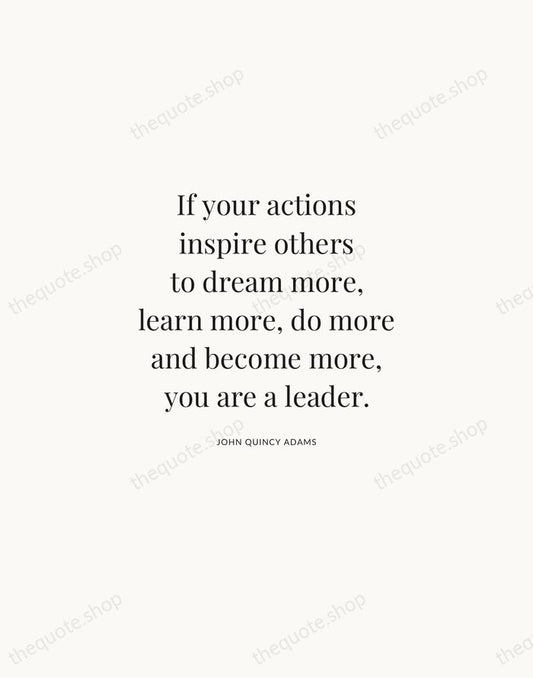 If your actions inspire others to dream more, learn more, do more… — John Quincy Adams | Printable Wall Art — Atelier Serif