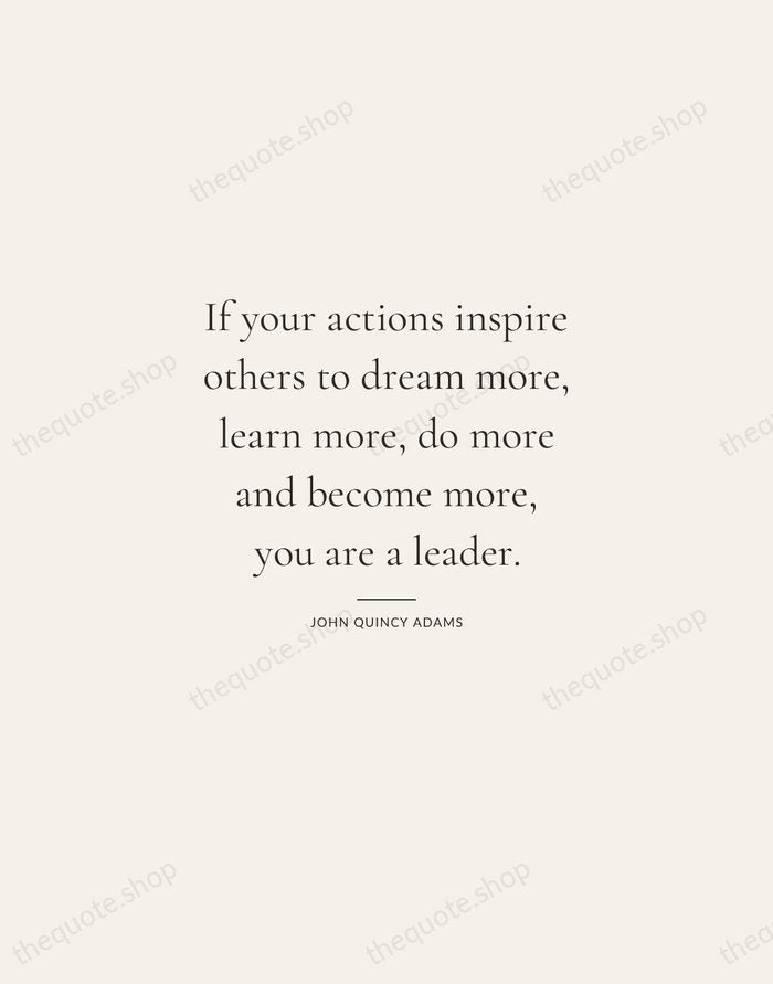 If your actions inspire others to dream more, learn more, do more… — John Quincy Adams — Gallery Rule