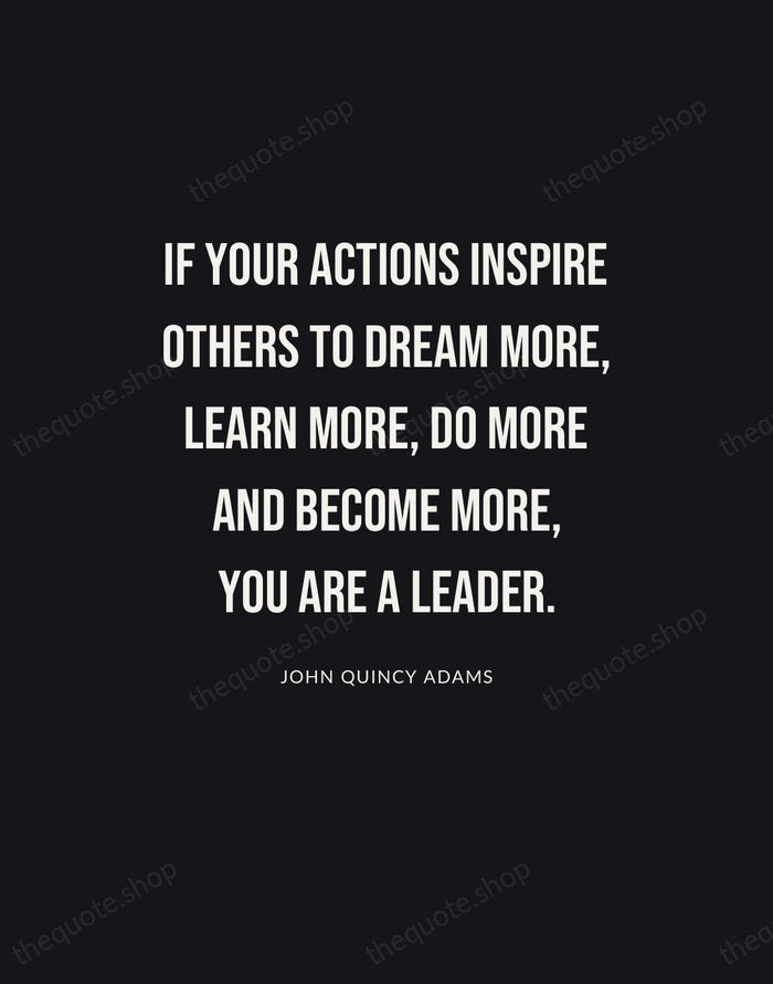 If your actions inspire others to dream more, learn more, do more… — John Quincy Adams | Printable Wall Art — Poster Condensed