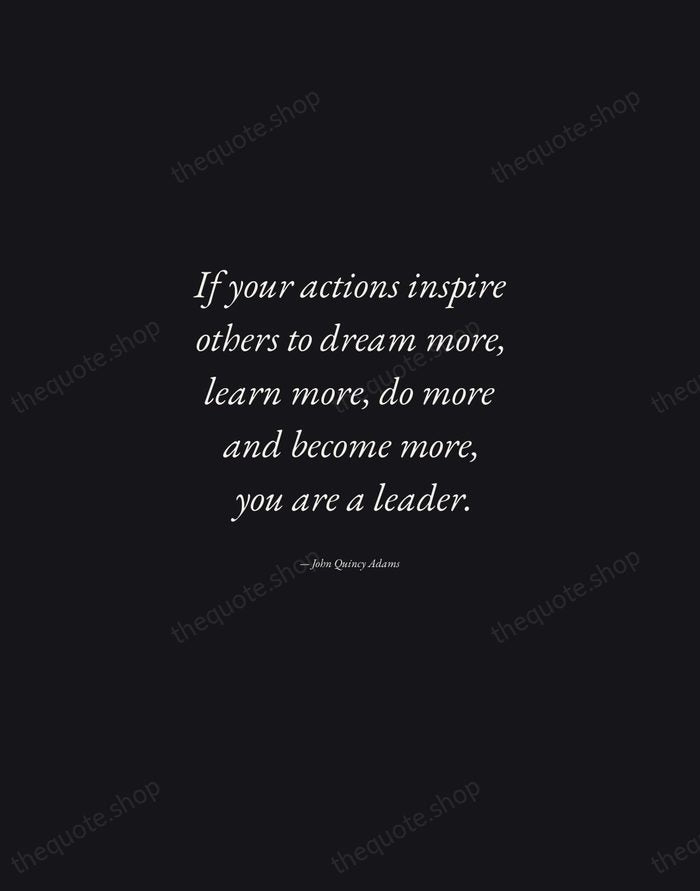 If your actions inspire others to dream more, learn more, do more… — John Quincy Adams — Manuscript Italic
