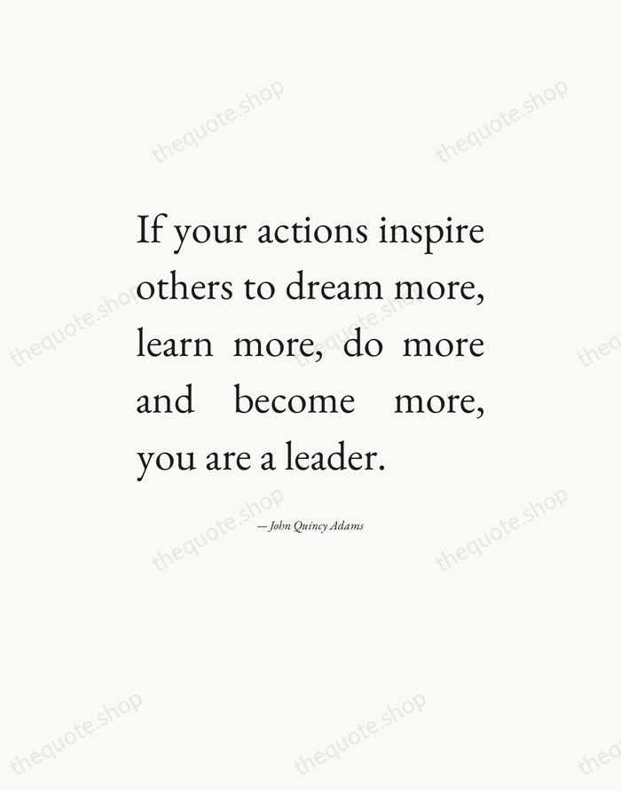 If your actions inspire others to dream more, learn more, do more… — John Quincy Adams — Editorial Justified