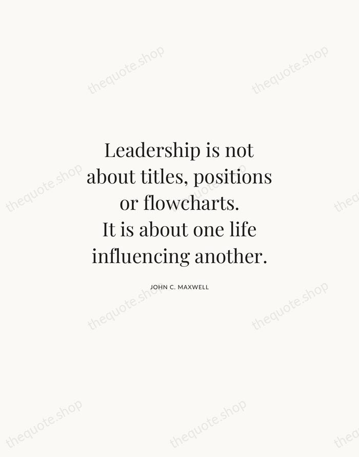 Leadership is not about titles, positions or flowcharts. It is about one… — John C. Maxwell | Printable Wall Art — Atelier Serif