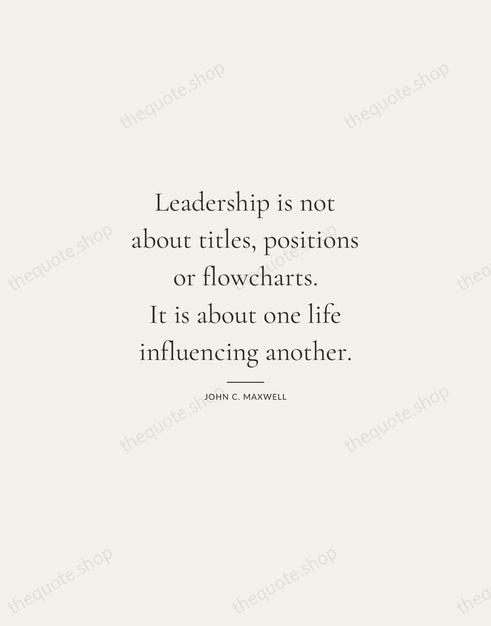 Leadership is not about titles, positions or flowcharts. It is about one… — John C. Maxwell — Gallery Rule