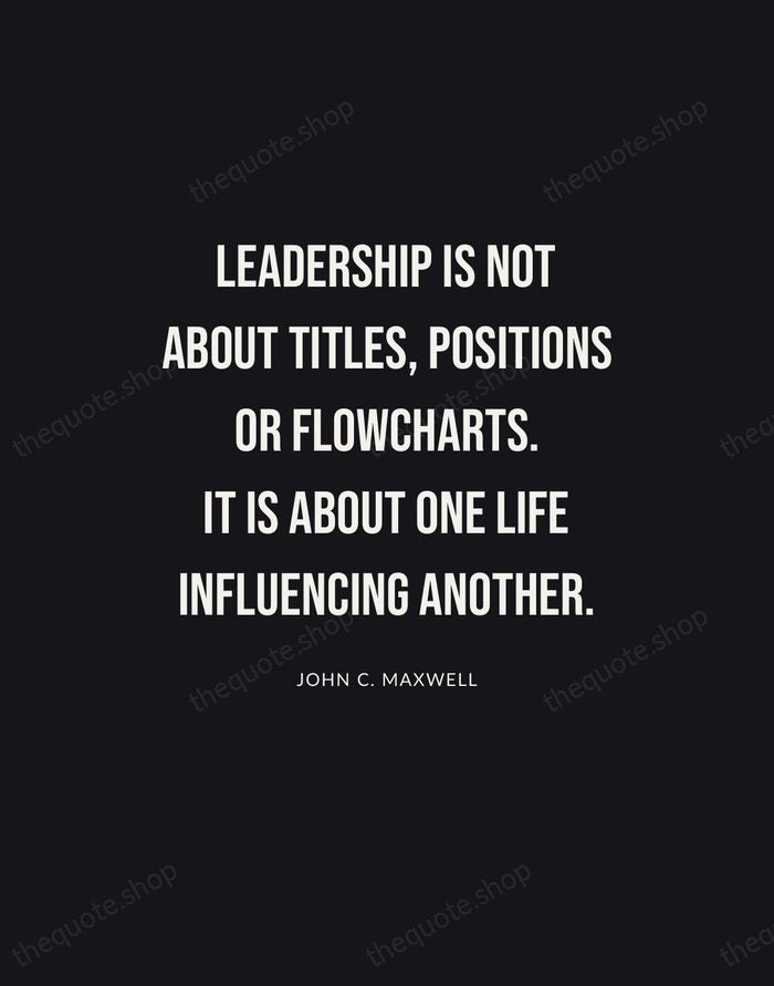 Leadership is not about titles, positions or flowcharts. It is about one… — John C. Maxwell | Printable Wall Art — Poster Condensed