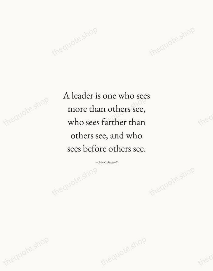 A leader is one who sees more than others see, who sees… — John C. Maxwell — Quiet Garamond
