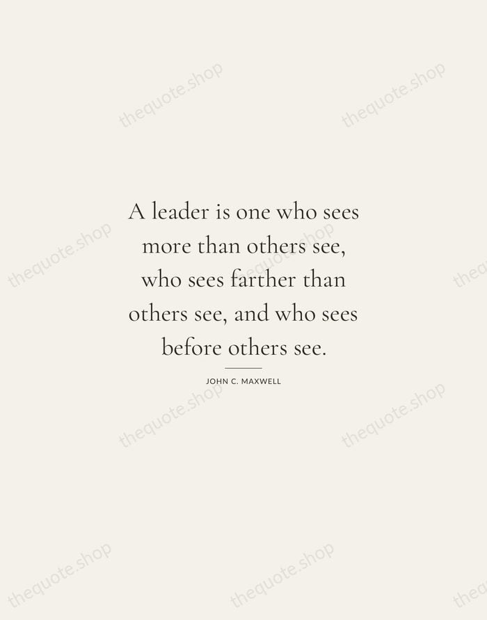 A leader is one who sees more than others see, who sees… — John C. Maxwell — Gallery Rule