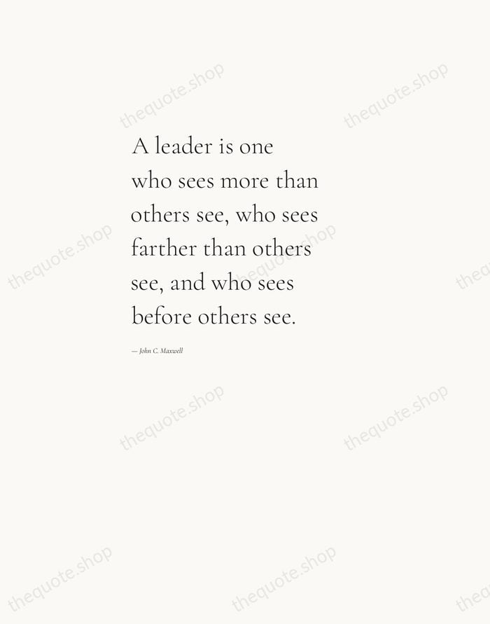 A leader is one who sees more than others see, who sees… — John C. Maxwell — Editorial Left Serif