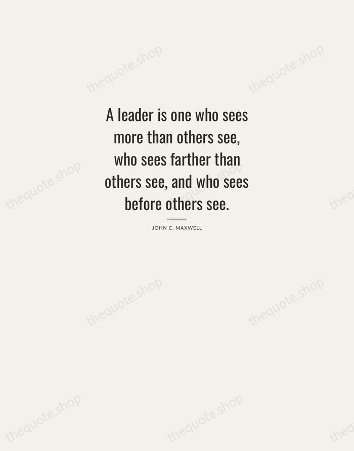 A leader is one who sees more than others see, who sees… — John C. Maxwell — Letterpress Caps