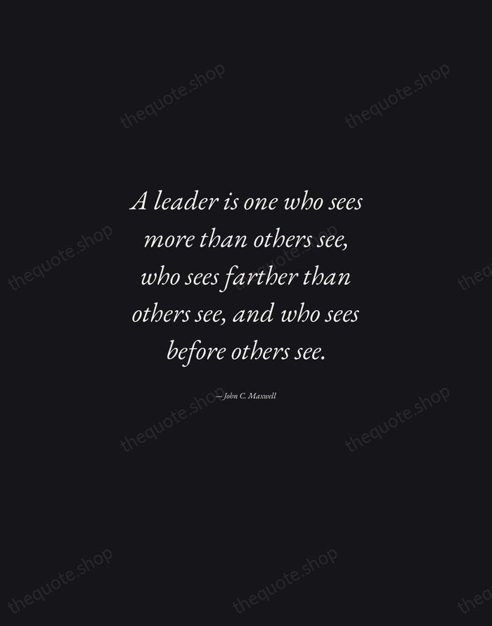 A leader is one who sees more than others see, who sees… — John C. Maxwell — Manuscript Italic