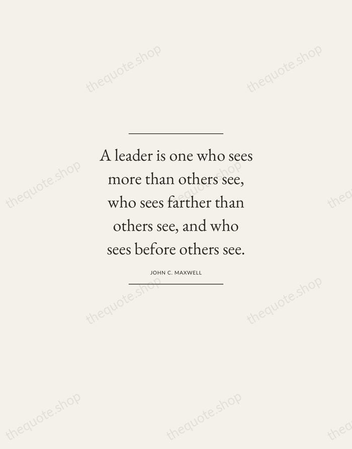 A leader is one who sees more than others see, who sees… — John C. Maxwell — Gallery Frame