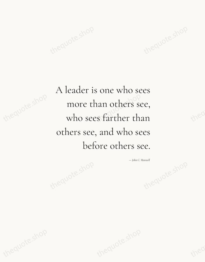 A leader is one who sees more than others see, who sees… — John C. Maxwell — Soft Serif Right