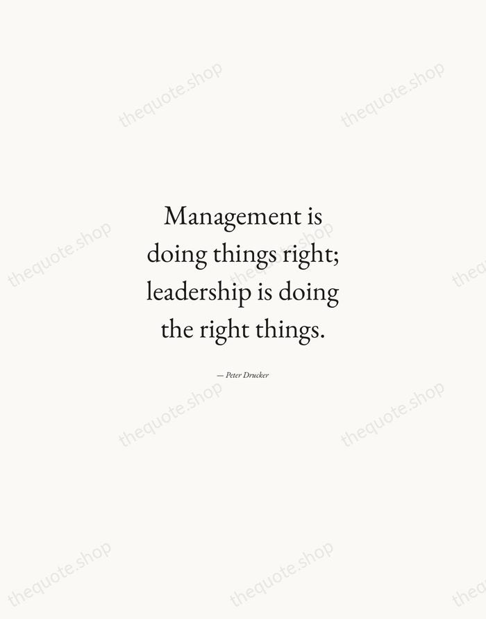 Management is doing things right; leadership is doing the right things. — Peter Drucker — Quiet Garamond