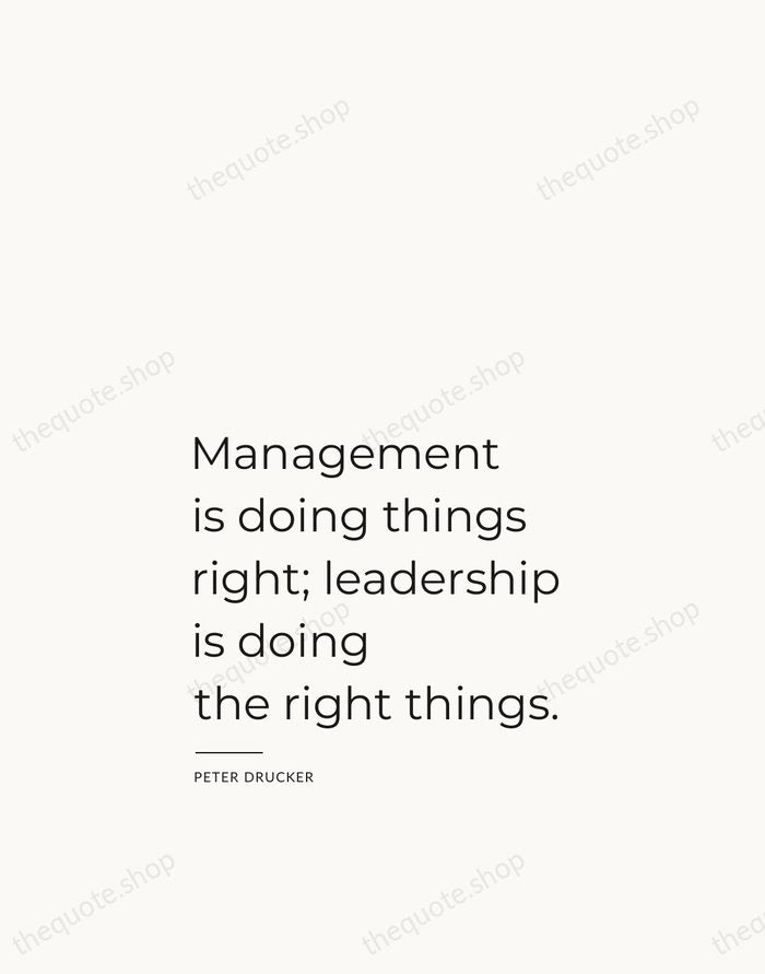 Management is doing things right; leadership is doing the right things. — Peter Drucker — Studio Left