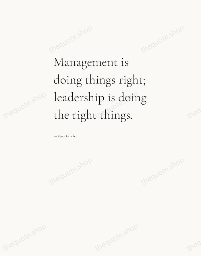 Management is doing things right; leadership is doing the right things. — Peter Drucker — Editorial Left Serif