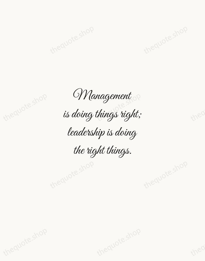 Management is doing things right; leadership is doing the right things. — Peter Drucker — Script Whisper