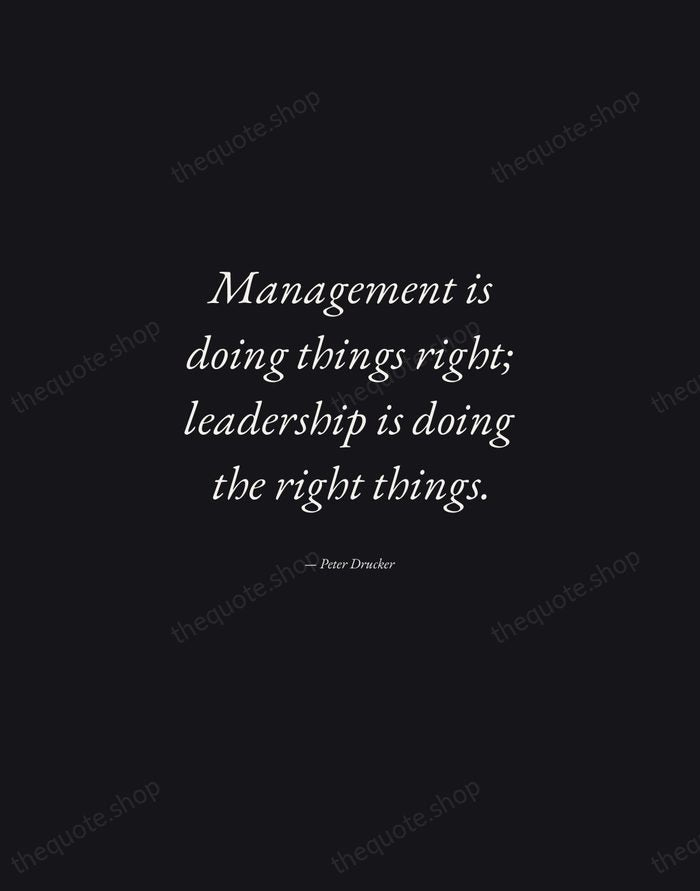 Management is doing things right; leadership is doing the right things. — Peter Drucker — Manuscript Italic