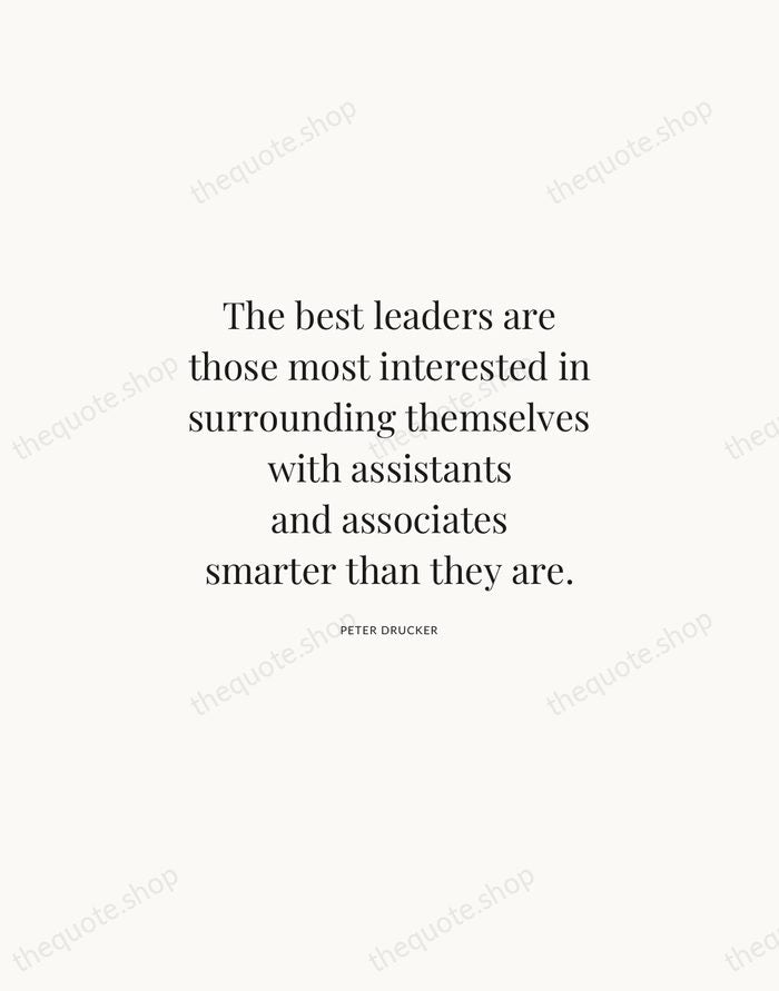 The best leaders are those most interested in surrounding themselves with assistants… — Peter Drucker | Printable Wall Art — Atelier Serif