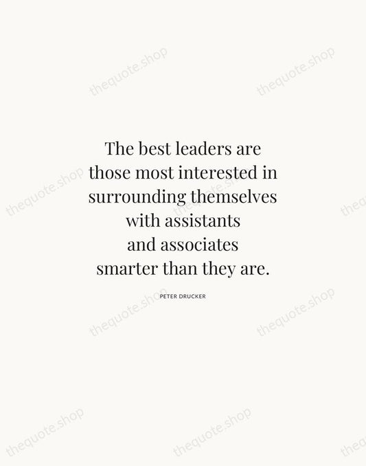 The best leaders are those most interested in surrounding themselves with assistants… — Peter Drucker | Printable Wall Art — Atelier Serif