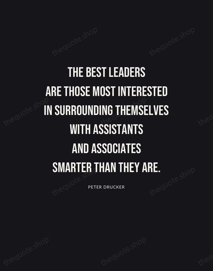 The best leaders are those most interested in surrounding themselves with assistants… — Peter Drucker | Printable Wall Art — Poster Condensed